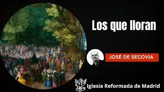 Los que lloran | Mateo 5:4 | José de Segovia.