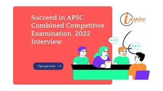 How to Succeed in APSC Combined Competitive Examination, 2022 Interview