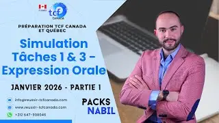 Simulation Tâches 1&3 Expression Orale Janvier 2026 Partie 1 - Préparation TCF Canada et TCF Québec