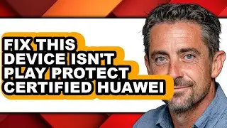 How to Fix This Device Isn't Play Protect Certified Huawei - Step by Step