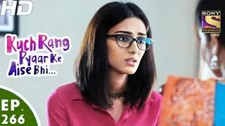 Kuch Rang Pyar Ke Aise Bhi - कुछ रंग प्यार के ऐसे भी - Ep 266 - 7th Mar, 2017