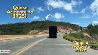 VIAGEM NORDESTE 2026 - QUASE ACIDENTE NA BR251 