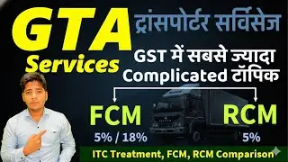 GTA under GST Explained | RCM vs FCM | Rates, Exemptions, and Compliance | Goods transport Agency
