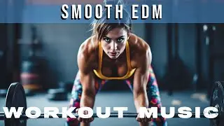 Smooth EDM 💪 1 Час Тренировки | 【EDM】 WORKOUT MUSIC 2025 - Vol.09