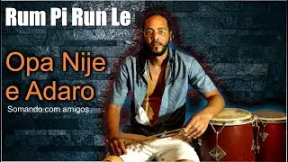Opa nje e Adaro * Quebra prato Rum Pi e Run Le