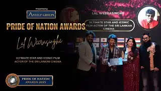 Lal Weerasinghe Honored: Ultimate Star & Iconic Legend of Sri Lankan Cinema | Pride of Nation Awards