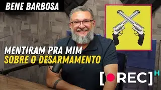 Bene Barbosa: Mentiram pra mim sobre o desarmamento | RECH #06