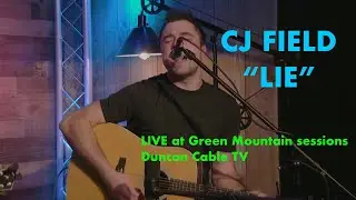 Lie - CJ Field (Green Mountain Sessions Duncan Cable TV)