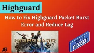 How to Fix Highguard Packet Burst Error and Reduce Lag