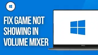 How To Fix Game Not Showing In Volume Mixer (Applications Missing)