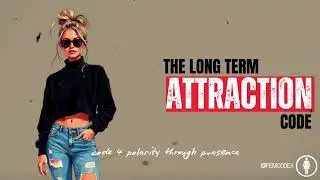 FEMCODEX - The Long Term Attraction Code - Unseen Layers Feminine Psyche
