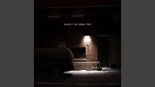 Since I've Seen You