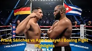 Intense Showdown! Frank S&aacute;nchez (CUB) vs Agit Kabayel (GER) | Boxing Fight Highlight