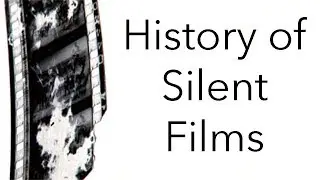 The History of Film: History of Silent Films