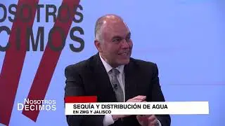 #NosotrosDecimos | Sequ&iacute;a y distribuci&oacute;n del agua en Jalisco y M&eacute;xico