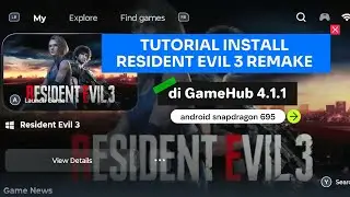 TUTORIAL INSTALL RESIDENT EVIL 3 REMAKE DI GAMEHUB ANDROID SNAPDRAGON 695