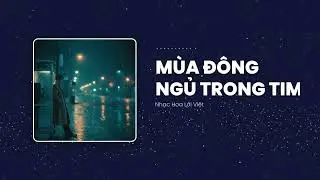 Mùa Đông Ngủ Trong Tim - Đừng để sự hèn nhát đánh mất người thương 🌧️💔 | Nhạc Hoa Lời Việt