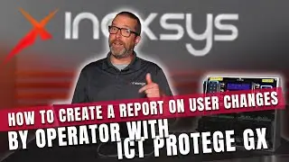 How to create a report on user changes by operator with ICT Protege GX