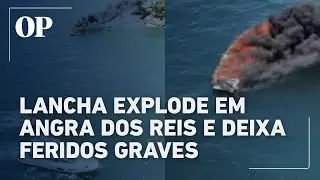 Lancha explode em Angra dos Reis e deixa feridos graves; veja v&iacute;deo com momento do acidente