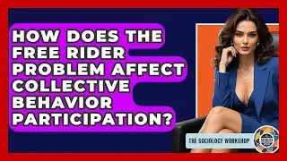 How Does The Free Rider Problem Affect Collective Behavior Participation? - The Sociology Workshop