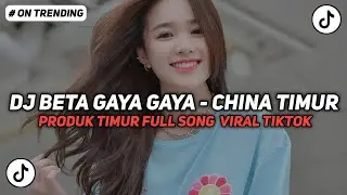 DJ CHINA TIMUR  DJ BETA GAYA GAYA CHINA TIMUR FULLSONG PRODUK TIMUR VIRAL TIKTOK TERBARU