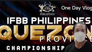 IFBB Philippines Quezon Province Championship 2022 - One Day Vlog