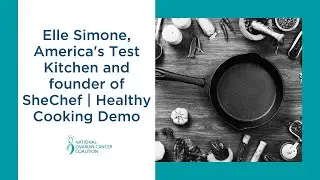 Elle Simone, America's Test Kitchen and founder of SheChef | Healthy Cooking Demo