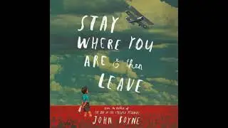 Stay Where You Are And Then Leave - John Boyne