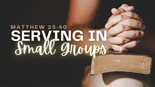 Matthew 25:40 | Serving in Small Groups | D. Zherebnenkov
