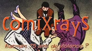 ComiXrayS - Batman, 75 ans de Violence ?