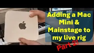 Adding a Mac Mini and Mainstage to my live rig part 2.