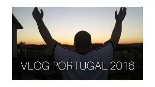 VLOG | PORTUGAL 2016