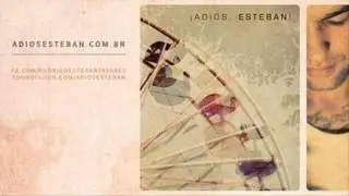Esteban - Tudo pra Voc&ecirc; (Adios Esteban)