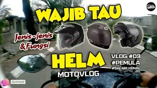 MOTOVLOG #03 WAJIB TAHU JENIS-JENIS & FUNGSI HELM | Fungsi Helm Yang Terakhir Bikin Kaget.