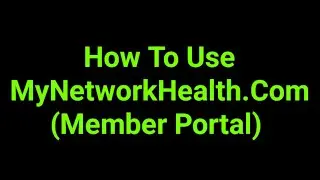 How To Use MyNetworkHealth.Com (Member Portal) 