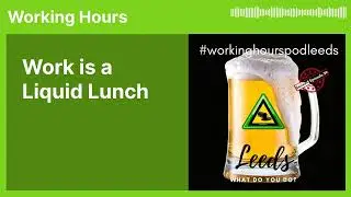Work is a Liquid Lunch