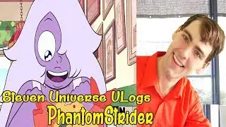 Steven Universe VLogs - PhantomStrider