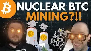 Mining Bitcoin w/ Nuclear Energy: Explained