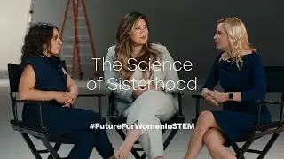 The Science of Sisterhood | #FutureForWomenInSTEM (Episode 4)