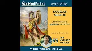 Unpacking The Warrior Archetype | Douglas Gillette | Ep #065