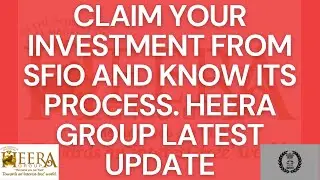 CLAIM YOUR INVESTMENT FROM SFIO AND KNOW ITS PROCESS. HEERA GROUP LATEST UPDATE