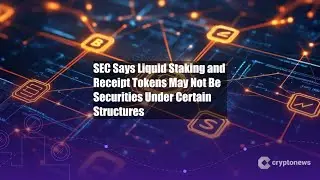 SEC Says Liquid Staking and Receipt Tokens May Not Be Securities
