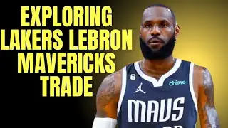 Exploring Lakers Lebron Trade To Mavericks Rumors