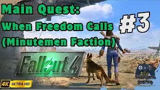 Fallout 4 Walkthrough | Main Quest #3: When Freedom Calls (Minutemen Faction) | 4K | No Commentary