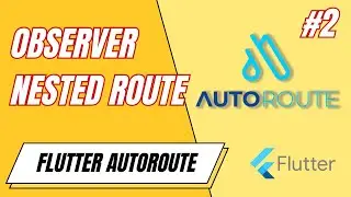 FLUTTER AUTO ROUTE - NESTED ROUTE  - ROUTE OBSERVER