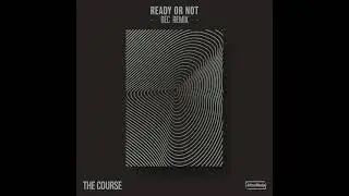 The Course + BEC - Ready Or Not (BEC's High Vibration Remix)