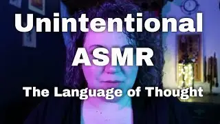 Unintentional ASMR - The Language of Thought