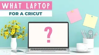 Best Laptop for Cricut: What Do You Need to Run Your Machine?