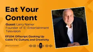 Offscript with Larry Namer: Cooking Up Cable TV, Culture, and Creativity