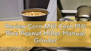 Review Corn MIll Corn Mill Rice Peanut Miller Manual Grinder Grain Blender Corn Peeling Hand Grinde